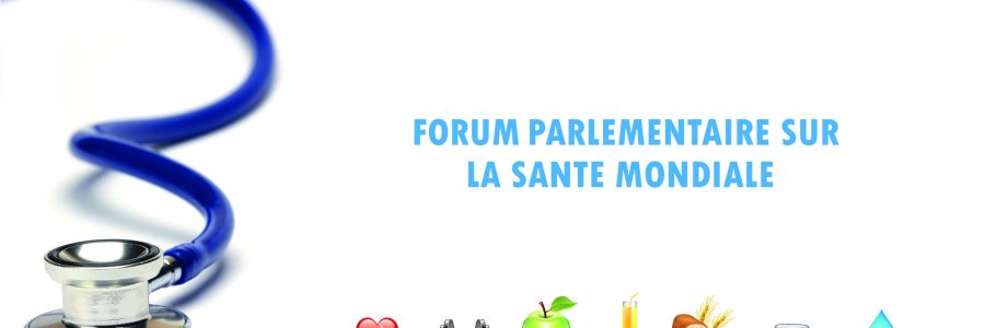 Lancement du forum parlementaire sur la santé mondiale : l’Assemblée parlementaire de la Francophonie se joint aux parlementaires du monde entier pour faire de la santé mondiale une priorité politique